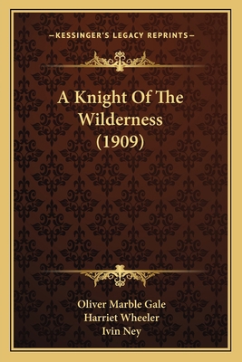 A Knight Of The Wilderness (1909) 1163980986 Book Cover