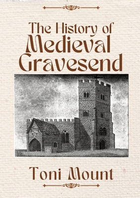 The History of Medieval Gravesend 0955592569 Book Cover