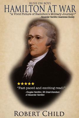 Rush On Boys: Hamilton at War 1482523418 Book Cover
