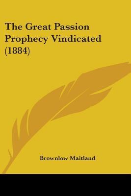 The Great Passion Prophecy Vindicated (1884) 1437166687 Book Cover