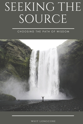 Seeking the Source: Choosing the Path of Wisdom            Book Cover
