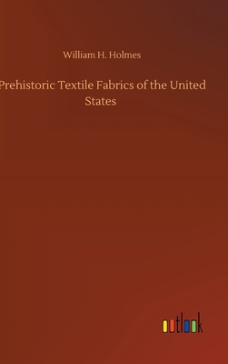 Prehistoric Textile Fabrics of the United States 3752364629 Book Cover