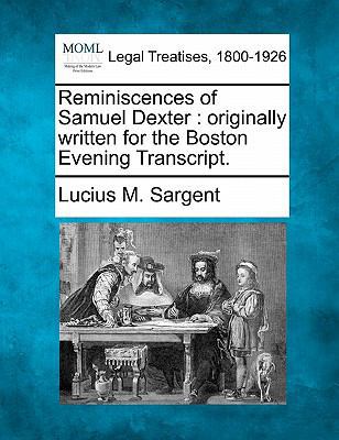 Reminiscences of Samuel Dexter: Originally Writ... 1240008090 Book Cover