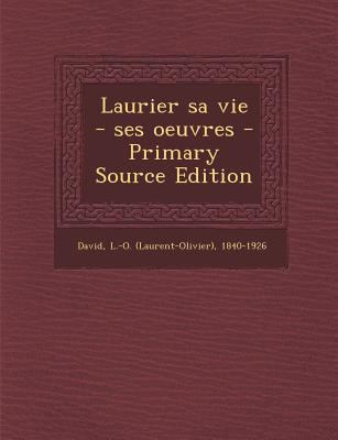 Laurier sa vie - ses oeuvres [French] 1294040340 Book Cover