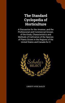 The Standard Cyclopedia of Horticulture: A Disc... 1344897606 Book Cover