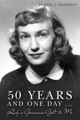 50 years and one day ...: Ruby's Gracious Gift ... 1493780905 Book Cover