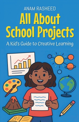 All About School Projects: A Kid's Guide to Cre... B0FNC13CX1 Book Cover