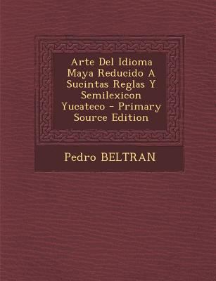 Arte Del Idioma Maya Reducido A Sucintas Reglas... [Spanish] 1293064823 Book Cover