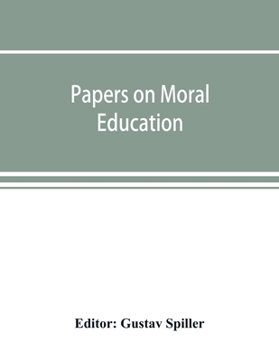 Papers on moral education, communicated to the ... 9353893984 Book Cover