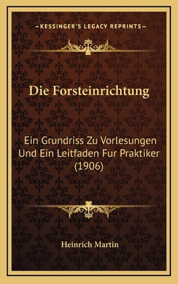 Die Forsteinrichtung: Ein Grundriss Zu Vorlesun... [German] 1168518741 Book Cover