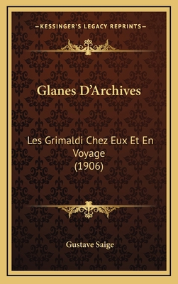 Glanes D'Archives: Les Grimaldi Chez Eux Et En ... [French] 1167873874 Book Cover