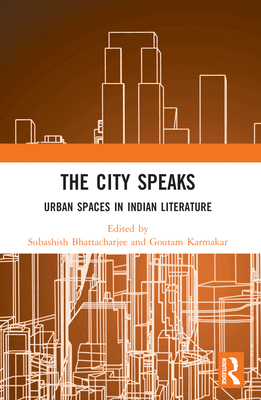 The City Speaks: Urban Spaces in Indian Literature 1032347724 Book Cover