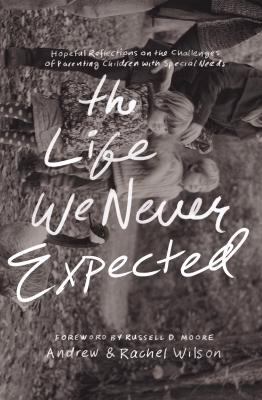 The Life We Never Expected: Hopeful Reflections... 1433551012 Book Cover