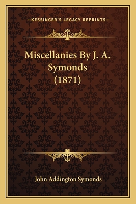 Miscellanies By J. A. Symonds (1871) 1164944371 Book Cover