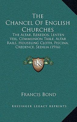 The Chancel Of English Churches: The Altar, Rer... 1167108558 Book Cover