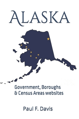 Alaska: Government, Boroughs and Census Areas w... B0C1J5SNCS Book Cover