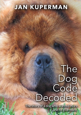 The Dog Code Decoded: The story of a dog who wa... 0645139939 Book Cover