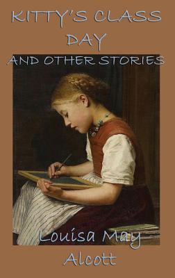 Kitty's Class Day, and Other Stories 1515426491 Book Cover