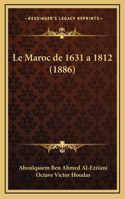 Le Maroc de 1631 a 1812 (1886) [French] 1167900014 Book Cover