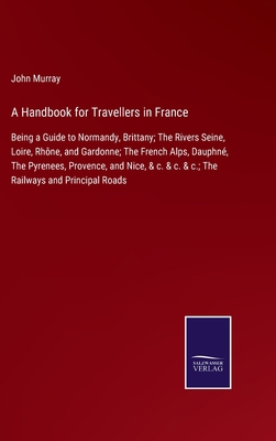 A Handbook for Travellers in France: Being a Gu... Book Cover