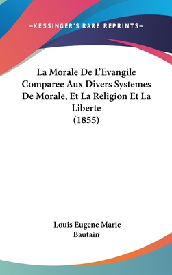 La Morale de L'Evangile Comparee Aux Divers Sys... [French] 1160707391 Book Cover