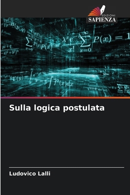 Sulla logica postulata [Italian] 6207166027 Book Cover