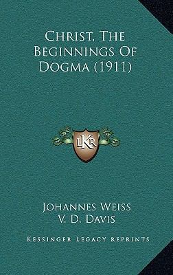 Christ, The Beginnings Of Dogma (1911) 1165390248 Book Cover