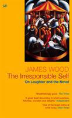 The Irresponsible Self: On Laughter and the Nov... 1844130975 Book Cover