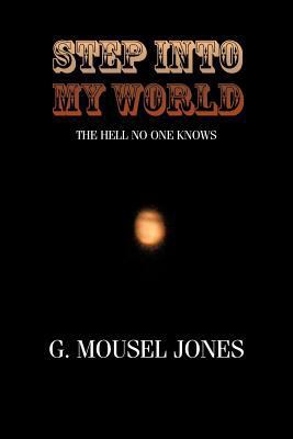 Step Into My World: The Hell No One Knows 1468563157 Book Cover