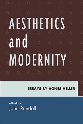 Aesthetics and Modernity: Essays by Agnes Heller 0739141317 Book Cover