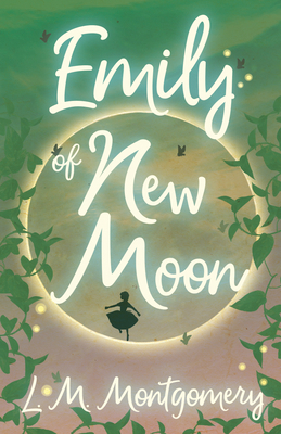Emily of New Moon 1473316812 Book Cover