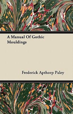 A Manual Of Gothic Mouldings 1446056570 Book Cover