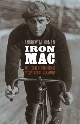 Iron Mac: The Legend of Roughhouse Cyclist Regg... 0803254806 Book Cover