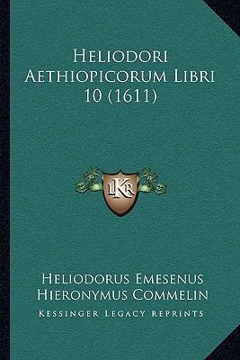 Heliodori Aethiopicorum Libri 10 (1611) [Greek] 1166004929 Book Cover