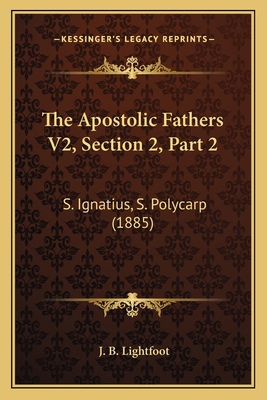 The Apostolic Fathers V2, Section 2, Part 2: S.... 1167025199 Book Cover