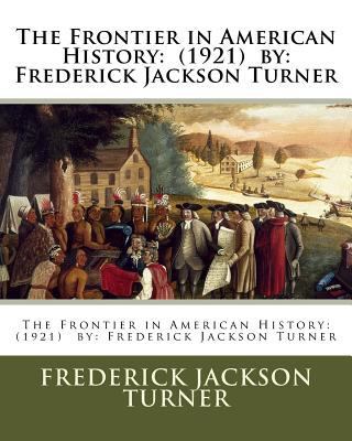 The Frontier in American History: (1921) by: Fr... 1540786102 Book Cover