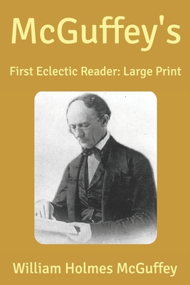 McGuffey's: First Eclectic Reader: Large Print B0851M4DX5 Book Cover