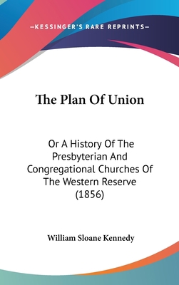 The Plan Of Union: Or A History Of The Presbyte... 1120997933 Book Cover