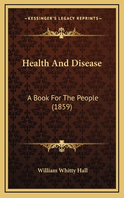 Health and Disease: A Book for the People (1859) 1164758209 Book Cover