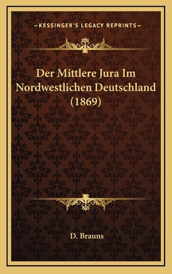 Der Mittlere Jura Im Nordwestlichen Deutschland... [German] 116788745X Book Cover