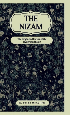 The Nizam The Origin and Future of the Hyderaba... 9355272146 Book Cover