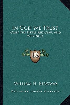 In God We Trust: Cries The Little Red Cent, And... 1162986530 Book Cover