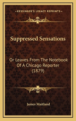 Suppressed Sensations: Or Leaves from the Noteb... 1164301322 Book Cover