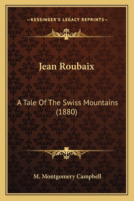 Jean Roubaix: A Tale Of The Swiss Mountains (1880) 1166578992 Book Cover
