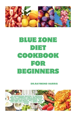 Blue Zone Diet Cookbook For Beginners: 100 nour... B0CSCWBSMG Book Cover