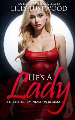 He's A Lady: A Deceitful Feminization Romance B0CTK5FKG7 Book Cover