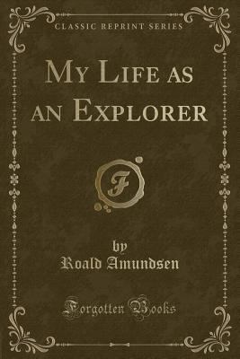 My Life as an Explorer (Classic Reprint) 0282556915 Book Cover
