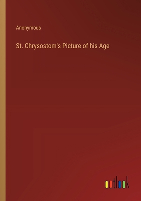 St. Chrysostom's Picture of his Age 3385251885 Book Cover