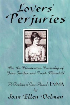 Lovers' Perjuries; Or, The Clandestine Courtshi... 0615150055 Book Cover