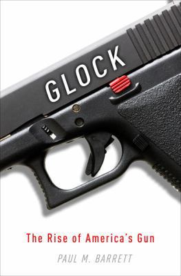 Glock: The Rise of America's Gun 0307719936 Book Cover